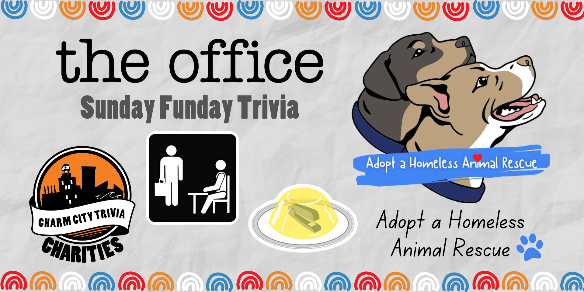 a light gray, paper textured background with a colorful border, the Charm City Trivia Charities logo, the Adopt a Homeless Animal Rescue logo, The Office logo, a stapler in jello, The Office placard, and dark gray text. The text reads: Sunday Funday Trivia